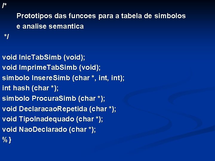 /* Prototipos das funcoes para a tabela de simbolos e analise semantica */ void