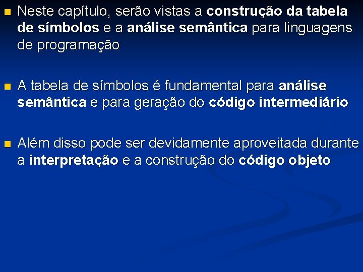 n Neste capítulo, serão vistas a construção da tabela de símbolos e a análise