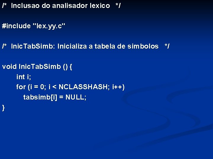 /* Inclusao do analisador lexico */ #include "lex. yy. c" /* Inic. Tab. Simb: