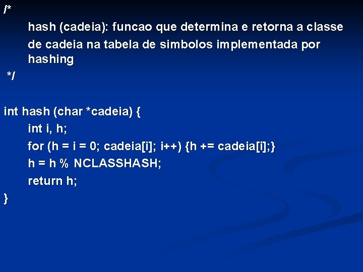 /* hash (cadeia): funcao que determina e retorna a classe de cadeia na tabela