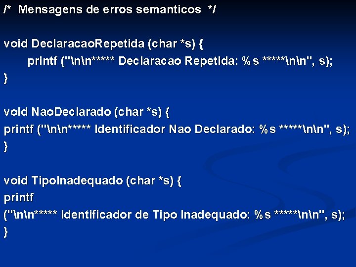 /* Mensagens de erros semanticos */ void Declaracao. Repetida (char *s) { printf ("nn*****