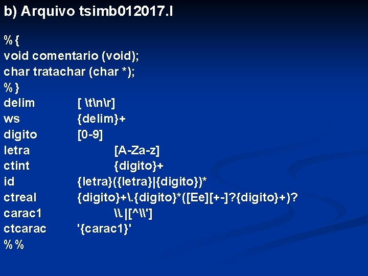 b) Arquivo tsimb 012017. l %{ void comentario (void); char tratachar (char *); %}