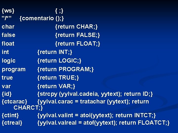 {ws} { ; } "/*" {comentario (); } char {return CHAR; } false {return