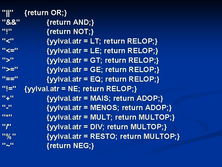 "||" {return OR; } "&&" {return AND; } "!" {return NOT; } "<" {yylval.