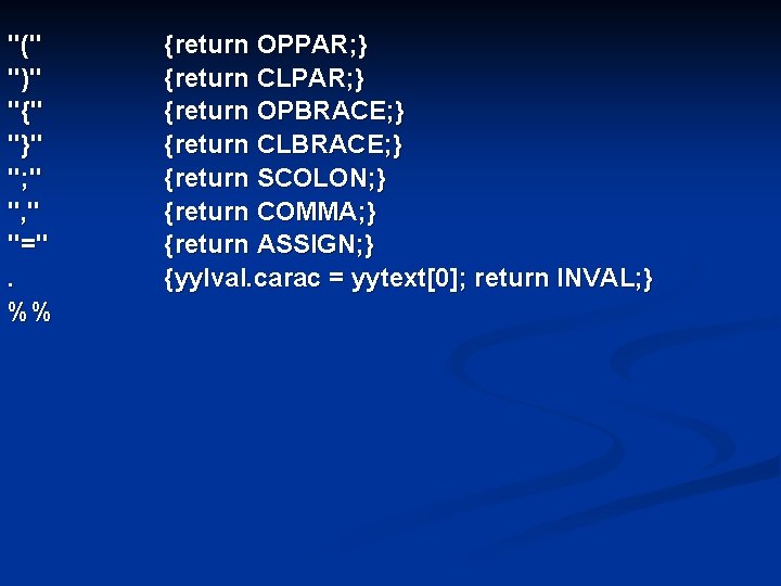 "(" ")" "{" "}" "; " ", " "=". %% {return OPPAR; } {return