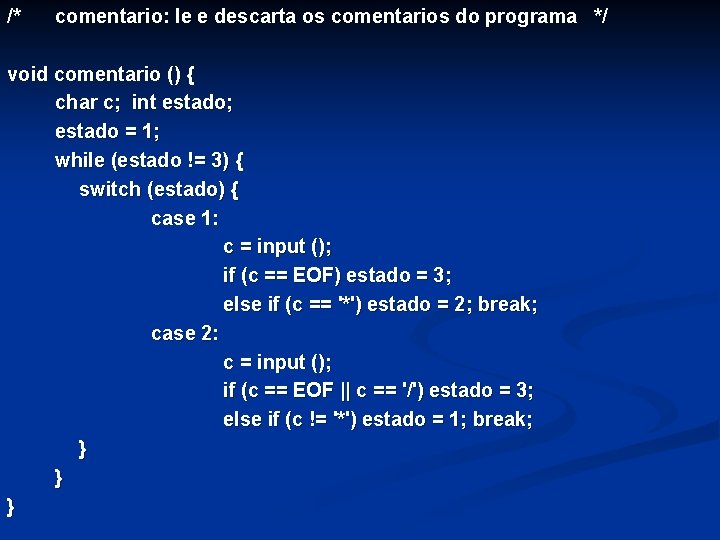 /* comentario: le e descarta os comentarios do programa */ void comentario () {