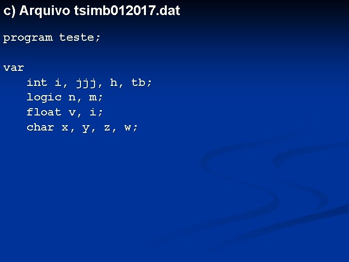 c) Arquivo tsimb 012017. dat program teste; var int i, jjj, h, tb; logic