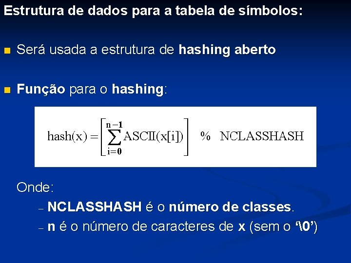 Estrutura de dados para a tabela de símbolos: n Será usada a estrutura de