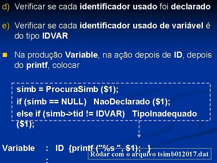 d) Verificar se cada identificador usado foi declarado e) Verificar se cada identificador usado