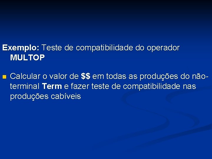 Exemplo: Teste de compatibilidade do operador MULTOP n Calcular o valor de $$ em