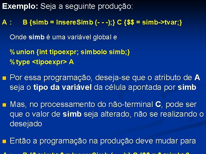 Exemplo: Seja a seguinte produção: A : B {simb = Insere. Simb (- -