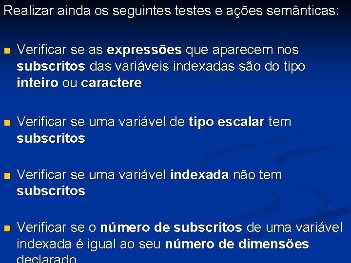 Realizar ainda os seguintes testes e ações semânticas: n Verificar se as expressões que