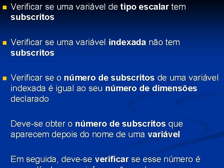 n Verificar se uma variável de tipo escalar tem subscritos n Verificar se uma