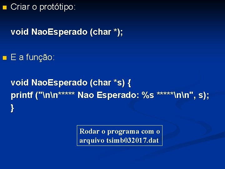 n Criar o protótipo: void Nao. Esperado (char *); n E a função: void