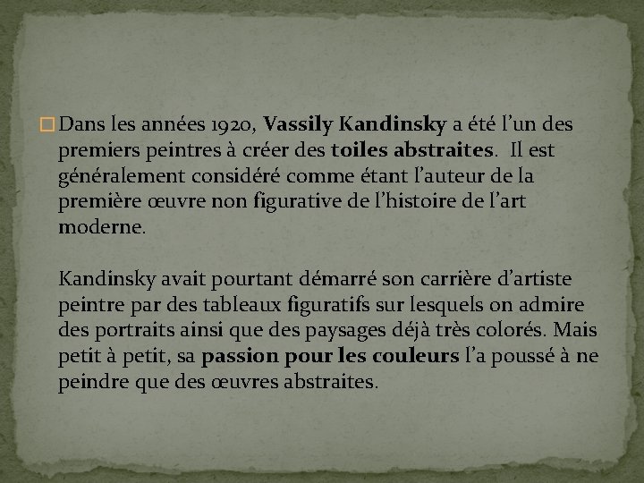 � Dans les années 1920, Vassily Kandinsky a été l’un des premiers peintres à
