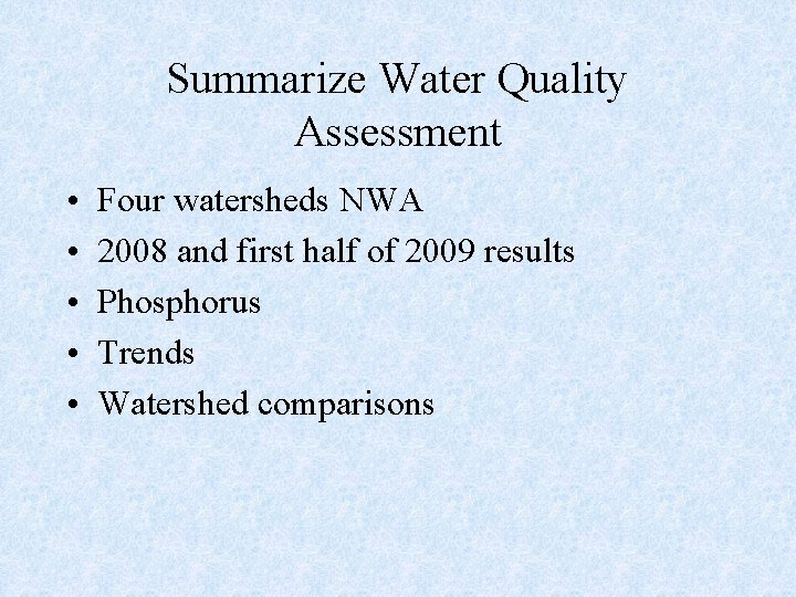 Summarize Water Quality Assessment • • • Four watersheds NWA 2008 and first half