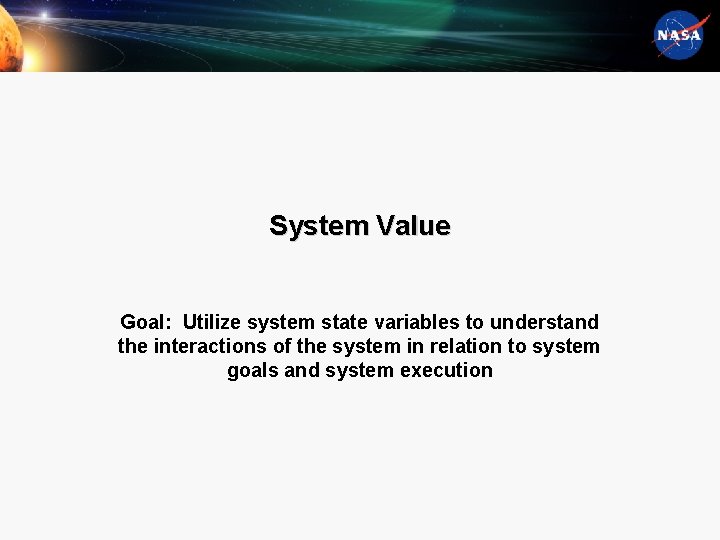 System Value Goal: Utilize system state variables to understand the interactions of the system