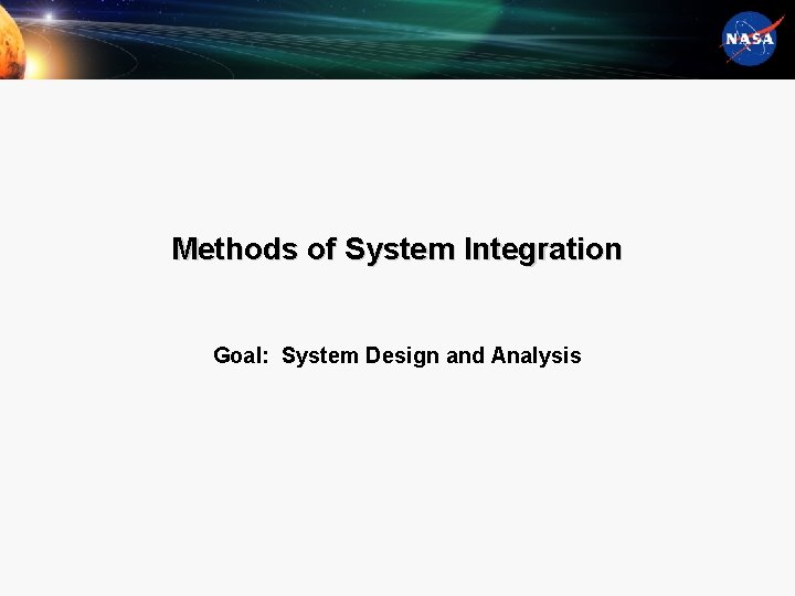 Methods of System Integration Goal: System Design and Analysis 