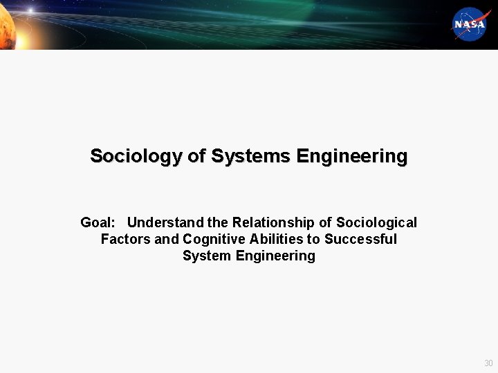 Sociology of Systems Engineering Goal: Understand the Relationship of Sociological Factors and Cognitive Abilities