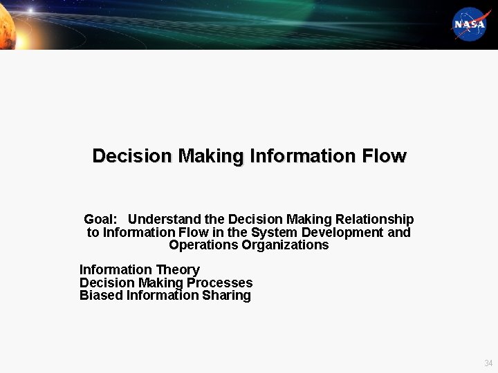 Decision Making Information Flow Goal: Understand the Decision Making Relationship to Information Flow in