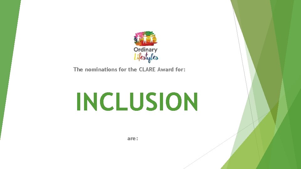 The nominations for the CLARE Award for: INCLUSION are: 