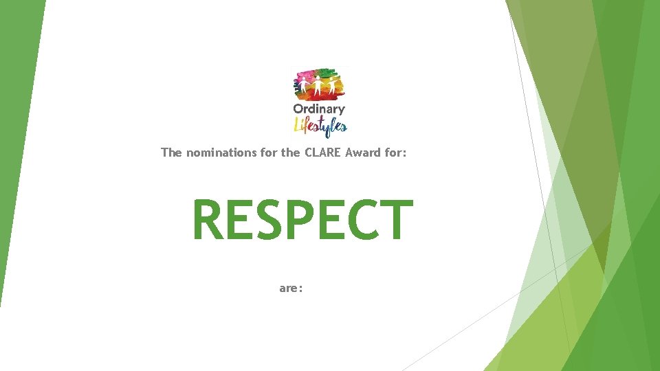 The nominations for the CLARE Award for: RESPECT are: 