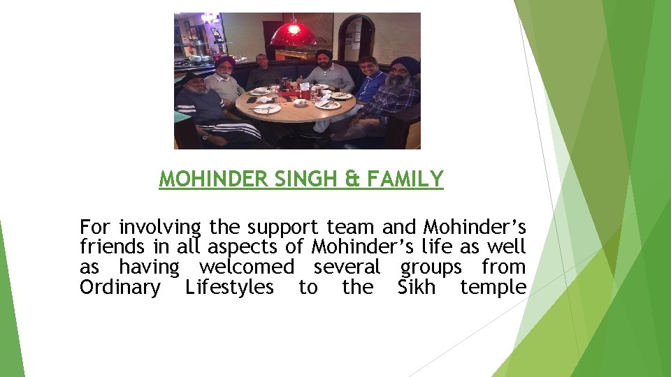 MOHINDER SINGH & FAMILY For involving the support team and Mohinder’s friends in all
