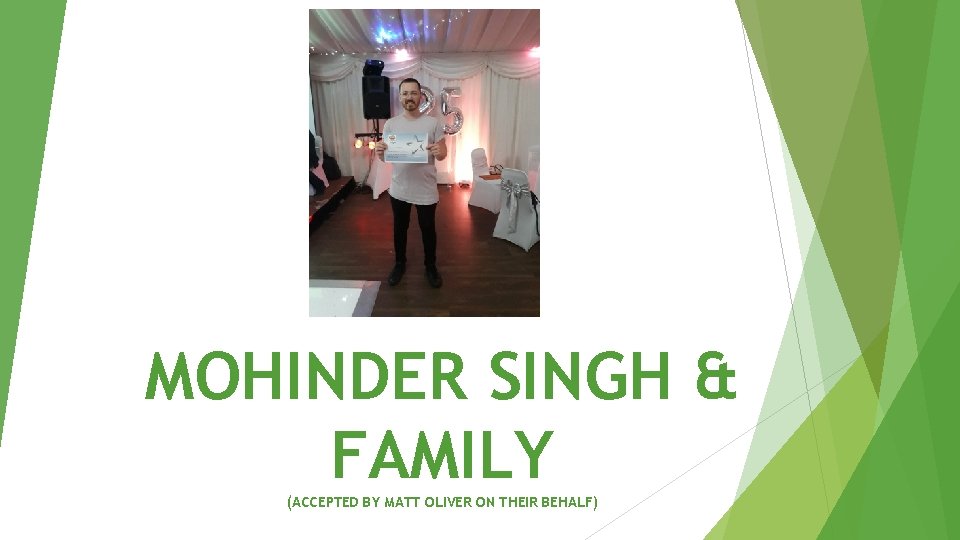 MOHINDER SINGH & FAMILY (ACCEPTED BY MATT OLIVER ON THEIR BEHALF) 