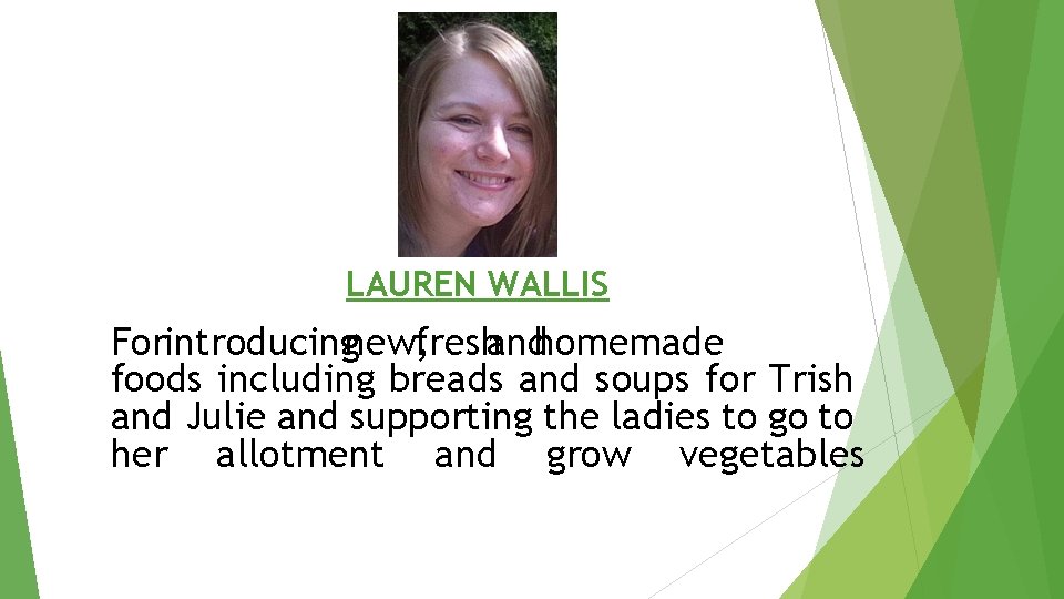 LAUREN WALLIS Forintroducingnew, freshandhomemade foods including breads and soups for Trish and Julie and