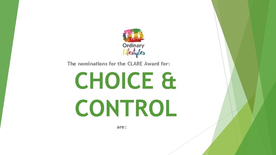 The nominations for the CLARE Award for: CHOICE & CONTROL are: 