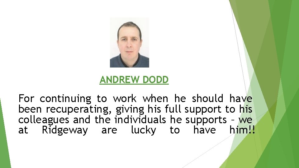 ANDREW DODD For continuing to work when he should have been recuperating, giving his
