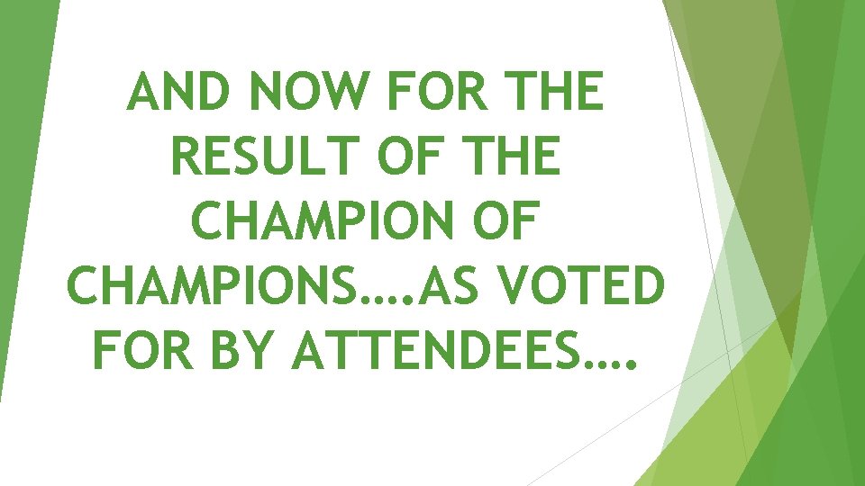 AND NOW FOR THE RESULT OF THE CHAMPION OF CHAMPIONS…. AS VOTED FOR BY