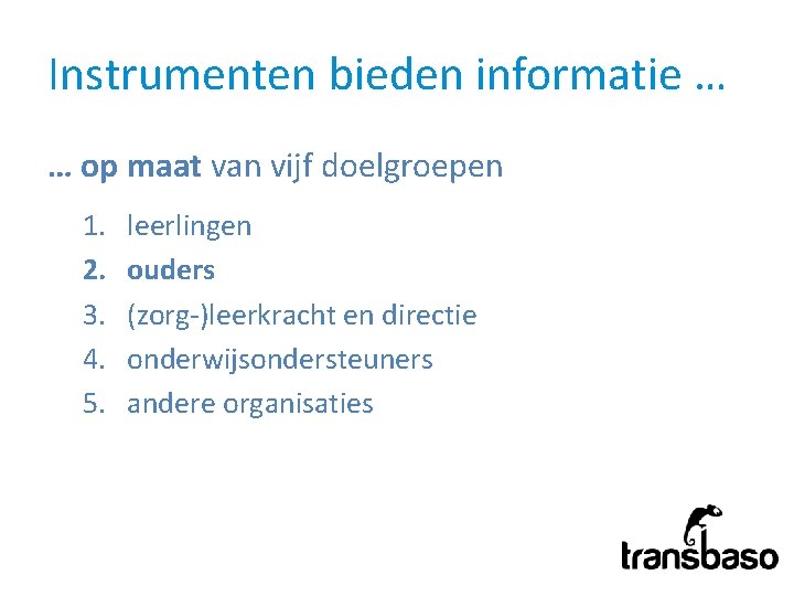 Instrumenten bieden informatie … … op maat van vijf doelgroepen 1. 2. 3. 4.