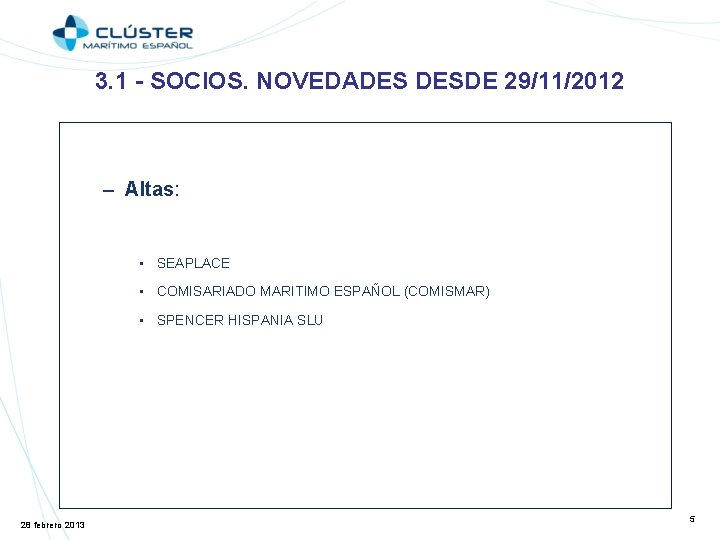 3. 1 - SOCIOS. NOVEDADES DESDE 29/11/2012 – Altas: • SEAPLACE • COMISARIADO MARITIMO