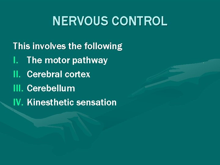 NERVOUS CONTROL This involves the following I. The motor pathway II. Cerebral cortex III. NERVOUS CONTROL This involves the following I. The motor pathway II. Cerebral cortex III.