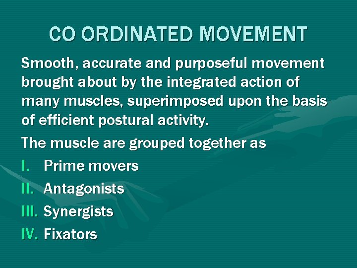 CO ORDINATED MOVEMENT Smooth, accurate and purposeful movement brought about by the integrated action CO ORDINATED MOVEMENT Smooth, accurate and purposeful movement brought about by the integrated action
