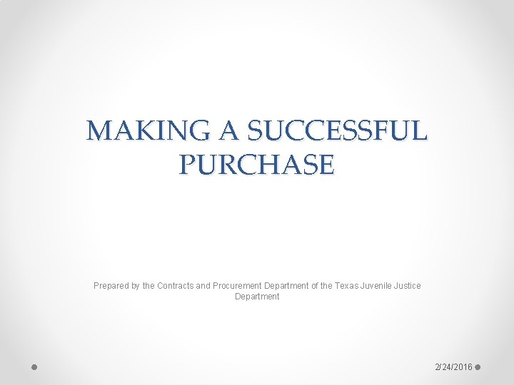 MAKING A SUCCESSFUL PURCHASE Prepared by the Contracts and Procurement Department of the Texas