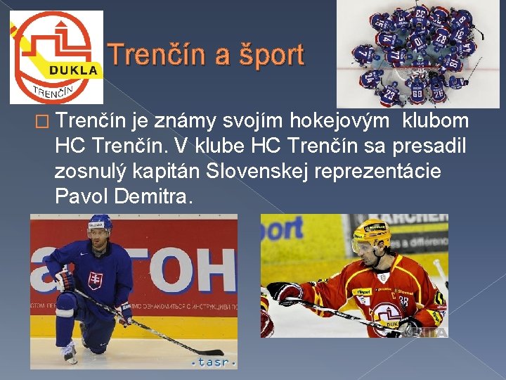 Trenčín a šport � Trenčín je známy svojím hokejovým klubom HC Trenčín. V klube