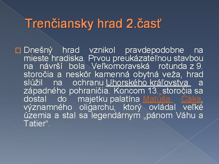 Trenčiansky hrad 2. časť � Dnešný hrad vznikol pravdepodobne na mieste hradiska. Prvou preukázateľnou