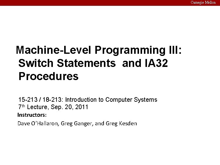 Carnegie Mellon Machine-Level Programming III: Switch Statements and IA 32 Procedures 15 -213 /