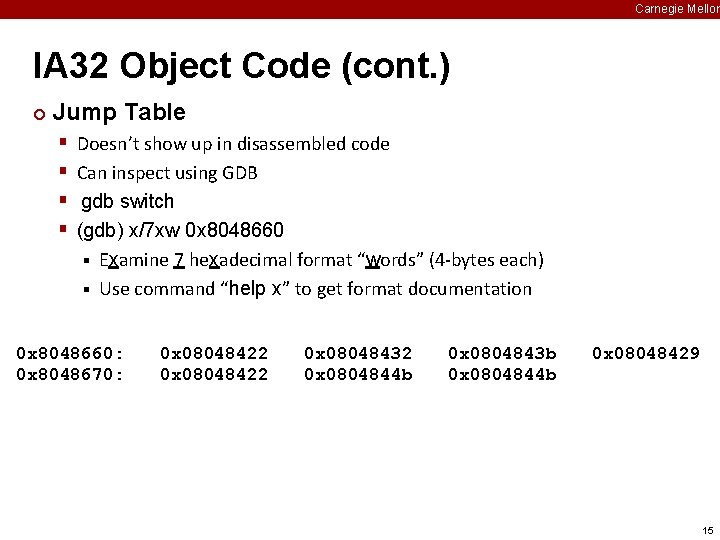 Carnegie Mellon IA 32 Object Code (cont. ) ¢ Jump Table § § Doesn’t