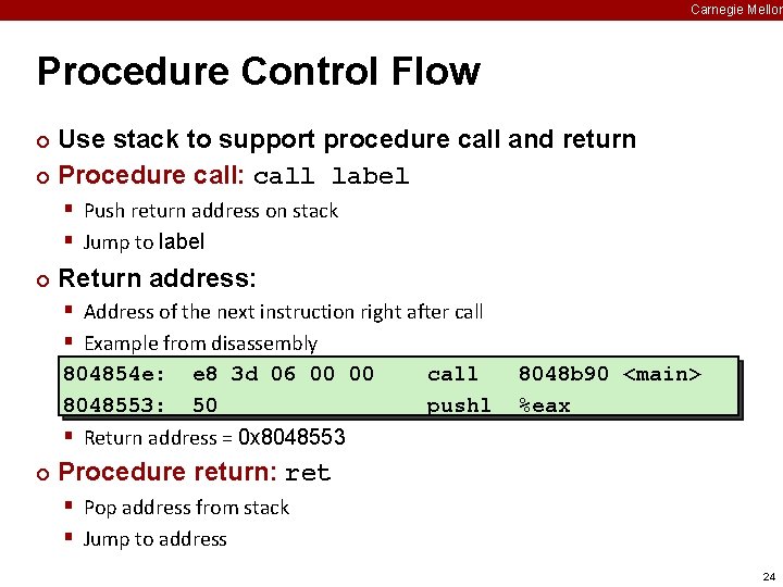 Carnegie Mellon Procedure Control Flow Use stack to support procedure call and return ¢