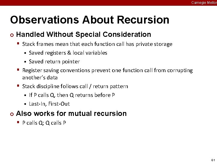 Carnegie Mellon Observations About Recursion ¢ Handled Without Special Consideration § Stack frames mean