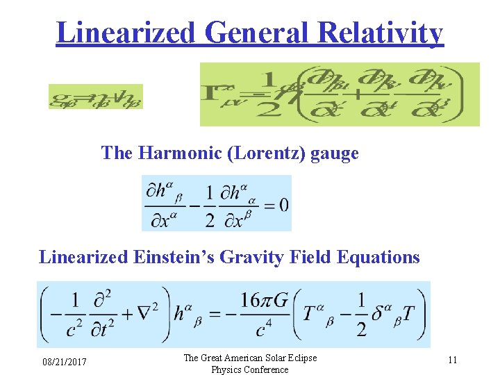Linearized General Relativity The Harmonic (Lorentz) gauge Linearized Einstein’s Gravity Field Equations 08/21/2017 The Linearized General Relativity The Harmonic (Lorentz) gauge Linearized Einstein’s Gravity Field Equations 08/21/2017 The