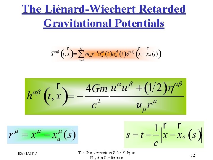 The Liénard-Wiechert Retarded Gravitational Potentials 08/21/2017 The Great American Solar Eclipse Physics Conference 12 The Liénard-Wiechert Retarded Gravitational Potentials 08/21/2017 The Great American Solar Eclipse Physics Conference 12