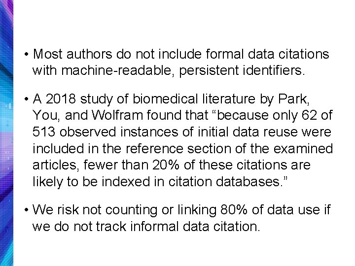  • Most authors do not include formal data citations with machine-readable, persistent identifiers.