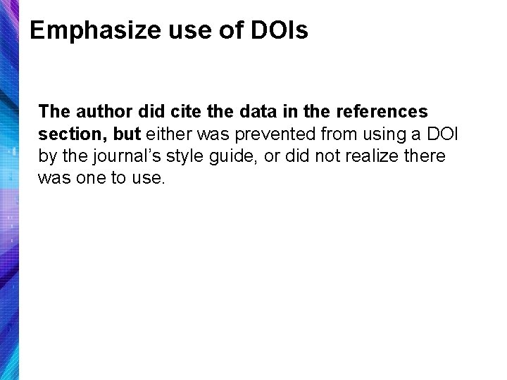 Emphasize use of DOIs The author did cite the data in the references section,