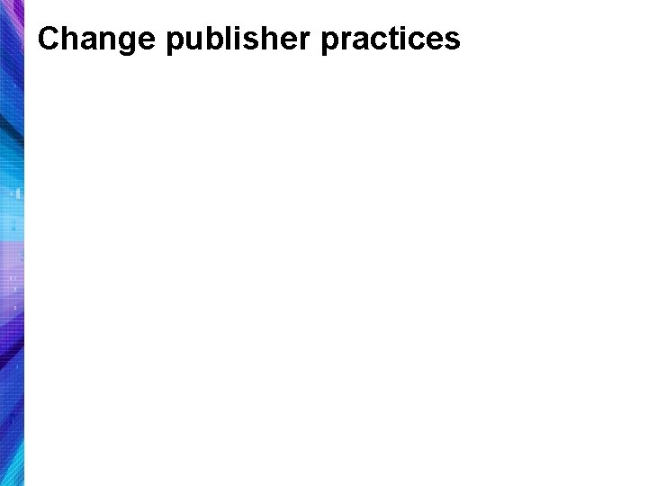 Change publisher practices 