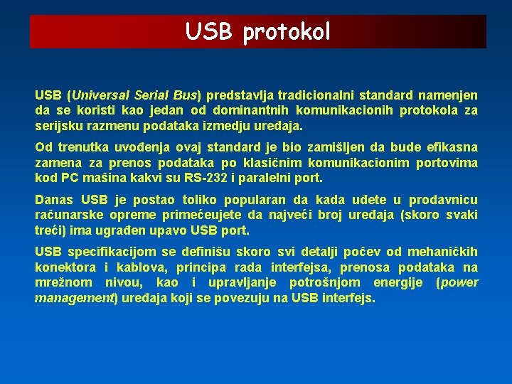 USB protokol USB (Universal Serial Bus) predstavlja tradicionalni standard namenjen da se koristi kao