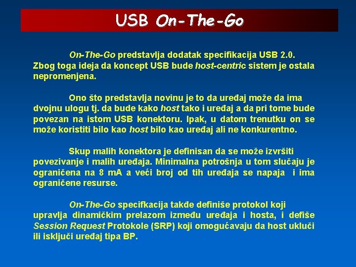 USB On-The-Go predstavlja dodatak specifikacija USB 2. 0. Zbog toga ideja da koncept USB